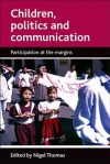 Children, politics and communication: Participation at the margins - Nigel Thomas