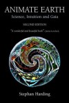 Animate Earth: Science, Intuition and Gaia - Stephen Harding