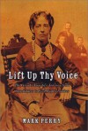 Lift Up Thy Voice: The Sarah and Angelina Grimké Family�s Journey from Slaveholders to Civil Rights Leaders - Mark Perry