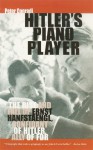 Hitler's Piano Player: The Rise and Fall of Ernst Hanfstaengl: Confidant of Hitler, Ally of FDR - Peter Conradi