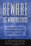 Beware the Winner's Curse: Victories That Can Sink You and Your Company - G. Anandalingam, Henry C. Lucas Jr.