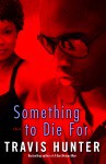 Something to Die For: A Novel - Travis Hunter