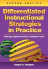 Differentiated Instructional Strategies in Practice: Training, Implementation, and Supervision - Gayle H. Gregory