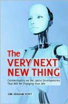 The Very Next New Thing: Commentaries on the Latest Developments That Will Be Changing Your Life - Gini Graham Scott