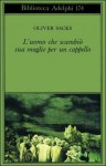 L'uomo che scambiò sua moglie per un cappello - Oliver Sacks, Clara Morena