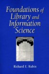 Foundations of Library and Information Science - Richard E. Rubin