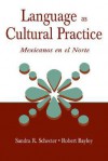 Language as Cultural Practice: Mexicanos En El Norte - Sandra R. Schecter