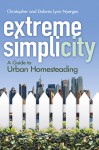 Extreme Simplicity: Homesteading in the City - Christopher Nyerges, Dolores Lynn Nyerges