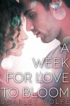 A Week for Love to Bloom - Scarlet Wolfe