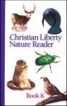 Christian Liberty Nature Reader: Book K - Florence M. Lindstrom