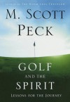 Golf and the Spirit: Lessons for the Journey - M. Scott Peck