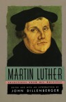 Martin Luther: Selections From His Writing - Martin Luther, John Dillenberger