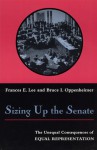 Sizing Up the Senate: The Unequal Consequences of Equal Representation - Frances E. Lee, Bruce I. Oppenheimer