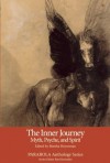 The Inner Journey: Myth, Psyche, and Spirit - Martha Heyneman, Mircea Eliade, Thomas Moore, Joseph Campbell