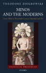 Minos and the Moderns: Cretan Myth in Twentieth-Century Literature and Art - Theodore Ziolkowski