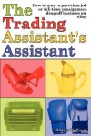 The Trading Assistant's Assistant: How to Start a Part-Time Job or Full-Time Consignment Drop-Off Business on Ebay - Hillary DePiano