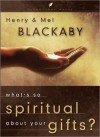 What's So Spiritual about Your Gifts? - Melvin D. Blackaby, Henry T. Blackaby