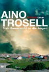 Sieh Ihnen Nicht In Die Augen: Roman - Aino Trosell