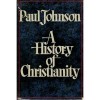 A History of Christianity - Paul Johnson