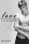 Love Is In The Hallways - RJ Scott