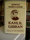 Spirits Rebellious - Kahlil Gibran, Anthony R. Ferris, Martin L. Wolf