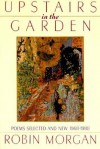 Upstairs in the Garden: Poems Selected and New 1968-1988 - Robin Morgan