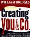 Creating You & Co.: Learn To Think Like The CEO Of Your Own Career - William Bridges