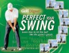 Golf Digest Perfect Your Swing: Learn How to Hit the Ball Like the Game's Greats - Matthew Rudy