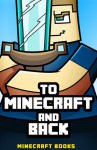 Minecraft: To Minecraft and Back: A Minecraft Novel - Minecraft Books