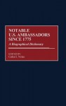 Notable U.S. Ambassadors Since 1775: A Biographical Dictionary - Cathal J. Nolan