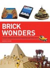 Brick Wonders: Ancient, Modern, and Natural Wonders Made from Lego - Warren Elsmore