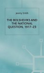 The Bolsheviks And The National Question, 1917 23 - Jeremy Smith