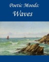 Poetic Moods: Waves - Samuel Taylor Coleridge, Herman Melville, Henry Wadsworth Longfellow, Robert Southey, de Vere, Aubrey