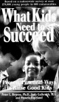 What Kids Need To Succeed: Proven, Practical Ways To Raise Good Kids - Peter L. Benson, Pamela Espeland, Judy Galbraith