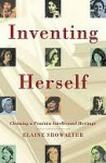 Inventing Herself: Claiming a Feminist Intellectual Heritage - Elaine Showalter