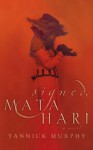 Signed, Mata Hari - Yannick Murphy