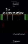 The Adolescent Athlete: A Practical Approach - Lyle J. Micheli, Laura Purcell