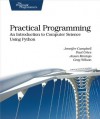 Practical Programming: An Introduction to Computer Science Using Python (Pragmatic Programmers) - Jennifer Campbell, Paul Gries, Jason Montojo, Greg Wilson