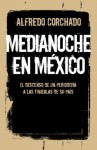 Medianoche en México: El descenso de un periodista a las tinieblas de un país (Vintage Espanol) (Spanish Edition) - Alfredo Corchado