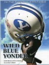 Wild Blue Yonder: The High-Flying Story of BYU Football - Dick Harmon