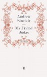 My Friend Judas - Andrew Sinclair