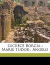 Lucrece Borgia : Marie Tudor : Angelo - Victor Hugo