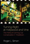 Turning Right at Hollywood and Vine: The Perils of Coming Out Conservative in Tinseltown - Roger L. Simon