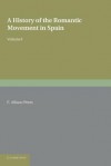 A History of the Romantic Movement in Spain: Volume 1 - E. Allison Peers