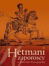 Hetmani zaporoscy w służbie króla i Rzeczypospolitej - praca zbiorowa