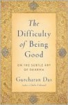 The Difficulty of Being Good - Gurcharan Das