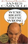 We're Right, They're Wrong: A Handbook for Spirited Progressives - James Carville