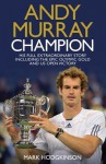 Andy Murray, Champion: His Full Extraordinary Story Including the Epic Olympic Gold and Us Open Victory - Mark Hodgkinson