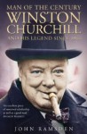 Man of the Century: Winston Churchill and his Legend since 1945 - John Ramsden