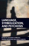 Language, Symbolization, and Psychosis - Giovanna Ambrosio, Simona Argentieri, Jorge Canestri